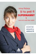 Si tu poti fi Supernanny 1. Cum sa-ti cresti bine copilul