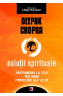 Solutii spirituale. Raspunsuri la cele mai mari provocari ale vietii