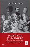 Sceptrul si sangele: Regi si regine in tumultul celor doua Razboaie Mondiale. Cu autograful autorului!