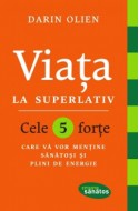 Viata la superlativ. Cele 5 forte care va vor mentine sanatosi si plini de energie