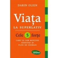 Viata la superlativ. Cele 5 forte care va vor mentine sanatosi si plini de energie
