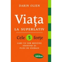 Viata la superlativ. Cele 5 forte care va vor mentine sanatosi si plini de energie