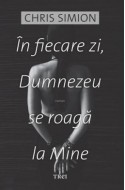 In fiecare zi, Dumnezeu se roaga la mine