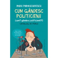 Cum gandesc politicienii (Cum? Gandesc politicienii?) Cu autograful autorului!