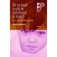 De ce copiii nostri se transforma in tirani? Cum a fost abolita copilaria