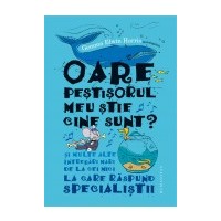 Oare pestisorul meu stie cine sunt? Si multe alte intrebari mari de la cei mici la care raspund specialistii