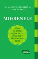 Migrenele. Cum sa ai mai putine dureri de cap si o sanatate mai buna