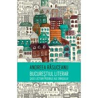 Bucurestiul literar. Sase lecturi posibile ale orasului