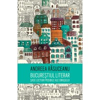 Bucurestiul literar. Sase lecturi posibile ale orasului