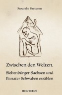Zwischen den Welten. Siebenburger Sachsen und Banater Schwaben erzahlen
