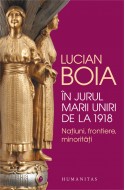 In jurul Marii Uniri de la 1918. Natiuni, frontiere, minoritati. Cu autograful lui Lucian Boia!