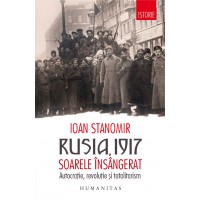 Rusia, 1917. Soarele insangerat. Autocratie, revolutie si totalitarism