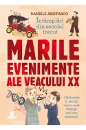 Intamplari din secolul trecut. Marile evenimente ale veacului XX