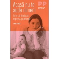 Acasa nu te aude nimeni. Cum sa depasesti depresia postnatala