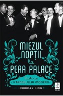 Miezul noptii la Pera Palace. Nasterea Istanbulului Modern