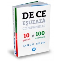 De ce esueaza companiile? 10 greseli si 100 de solutii