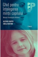 Ghid pentru intelegerea mintii copilului. Metoda Parentajului Reflexiv