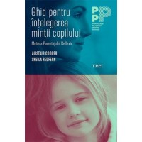 Ghid pentru intelegerea mintii copilului. Metoda Parentajului Reflexiv