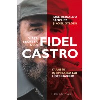 Viata secreta a lui Fidel Castro. 17 ani in intimitatea lui líder máximo