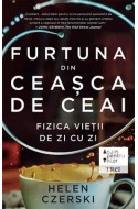 Furtuna din ceasca de ceai. Fizica vietii de zi cu zi