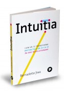 Intuitia. Cum sa-ti transformi instinctele de zi cu zi in idei revolutionare