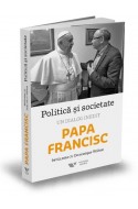 Politica si societate. Un dialog inedit cu Papa Francisc