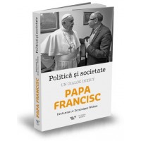 Politica si societate. Un dialog inedit cu Papa Francisc