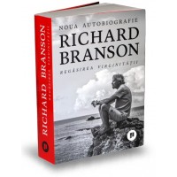 Richard Branson. Regasirea virginitatii. Noua autobiografie