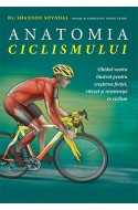 Anatomia ciclismului. Ghidul ilustrat pentru cresterea fortei, vitezei si rezistentei in ciclism