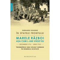 In spatele frontului. Marele Razboi asa cum l-am vazut eu, decembrie 1916–iunie 1918