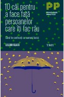 10 cai pentru a face fata persoanelor care iti fac rau. Cand te confrunti cu oameni toxici