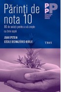 Parinti de nota 10. 80 de solutii pentru a va creste cu brio copiii