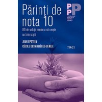 Parinti de nota 10. 80 de solutii pentru a va creste cu brio copiii