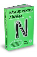 Nascuti pentru a invata. Despre capacitatea noastra incredibila de a invata si modul in care o putem folosi