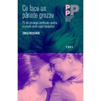 Ce face un parinte grozav. 75 de strategii verificate pentru a creste niste copii fantastici