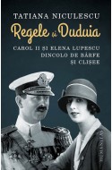 Regele si Duduia. Carol II si Elena Lupescu dincolo de barfe si clisee. Cu autograful autoarei