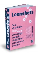 Loonshots. Cum sa cultivam ideile ticnite care castiga razboaie, vindeca boli si transforma industrii