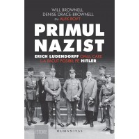 Primul nazist. Erich Ludendorff, omul care l-a facut posibil pe Hitler