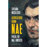 Seducatorul domn Nae. Viata lui Nae Ionescu