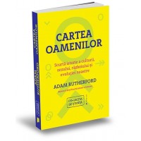 Cartea oamenilor. Scurta istorie a culturii, sexului, razboiului si evolutiei noastre