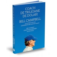 Coach de trilioane de dolari. Bill Campbell si lectiile sale de leadership din Silicon Valley