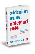 Obiceiuri bune, obiceiuri rele. Stiinta de a face schimbari pozitive, care rezista