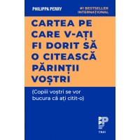 Cartea pe care v‑ati fi dorit sa o citeasca parintii vostri. (Copiii vostri se vor bucura ca ati citit‑o)