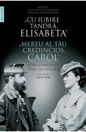 „Cu iubire tandra, Elisabeta“. „Mereu al tau credincios, Carol“. Corespondenta perechii regale, volumul I, 1869–1888