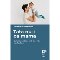 Tata nu-i ca mama. Cum raspunde un tata la nevoile copilului mic