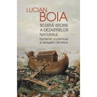 Scurta istorie a dezastrelor naturale. Cu autograful lui Lucian Boia