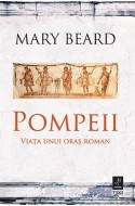 Pompeii. Viata unui oras roman