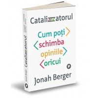 Catalizatorul. Cum poti schimba opiniile oricui