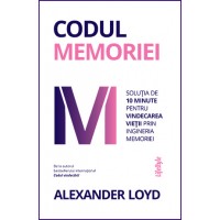 Codul memoriei. Solutia de 10 minute pentru vindecarea vietii prin Ingineria Memoriei 