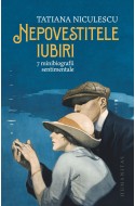 Nepovestitele iubiri. 7 minibiografii sentimentale